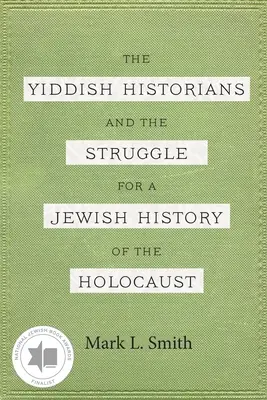 Los historiadores yiddish y la lucha por una historia judía del Holocausto - The Yiddish Historians and the Struggle for a Jewish History of the Holocaust