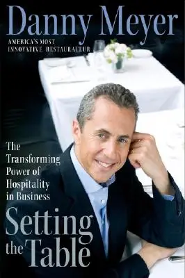 Poner la mesa: El poder transformador de la hospitalidad en la empresa - Setting the Table: The Transforming Power of Hospitality in Business