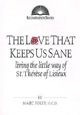 El amor que nos mantiene sanos: Vivir el pequeño camino de Santa Teresa de Lisieux - The Love That Keeps Us Sane: Living the Little Way of St. Thrse of Lisieux