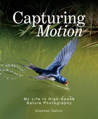 Capturar el movimiento: Mi vida en la fotografía de naturaleza a alta velocidad - Capturing Motion: My Life in High-Speed Nature Photography