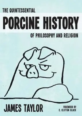 La quintaesencia de la historia porcina de la filosofía y la religión - The Quintessential Porcine History of Philosophy and Religion