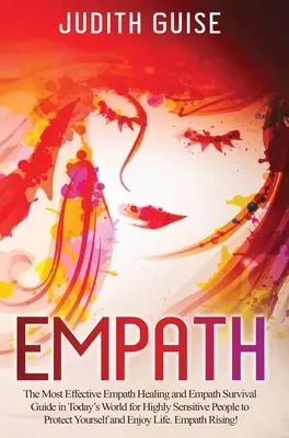 Empath: La Curación del Empatía más Efectiva y la Guía de Supervivencia del Empatía en el Mundo Actual para Personas Altamente Sensibles para Protegerte a Ti Mismo - Empath: The Most Effective Empath Healing and Empath Survival Guide in Today's World for Highly Sensitive People to Protect Yo