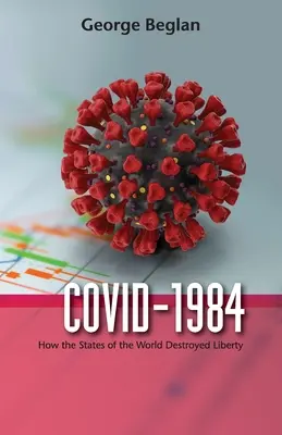 Covid-1984: Cómo los Estados del mundo destruyeron la libertad - Covid-1984: How the States of the World Destroyed Liberty