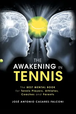 El Despertar en el Tenis: El Mejor Libro Mental para Tenistas, Atletas, Entrenadores y Padres - The Awakening in Tennis: The Best Mental Book for Tennis Players, Athletes, Coaches and Parents