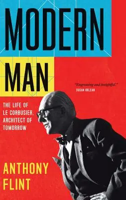 El hombre moderno: La vida de Le Corbusier, arquitecto del mañana - Modern Man: The Life of Le Corbusier, Architect of Tomorrow