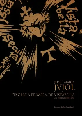 Josep Maria Jujol: L'Esglsia Primera de Vistabella.Una Mirada Contempornia