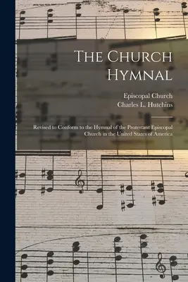 El himnario de la Iglesia: Revisado para ajustarse al Himnario de la Iglesia Episcopal Protestante de los Estados Unidos de América - The Church Hymnal: Revised to Conform to the Hymnal of the Protestant Episcopal Church in the United States of America