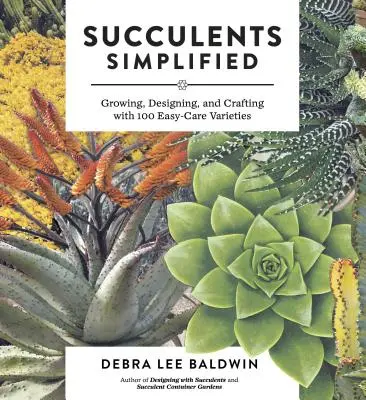 Suculentas simplificadas: Cultivo, diseño y artesanía con 100 variedades de fácil cuidado - Succulents Simplified: Growing, Designing, and Crafting with 100 Easy-Care Varieties