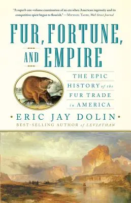 Pieles, fortuna e imperio: La épica historia del comercio de pieles en América - Fur, Fortune, and Empire: The Epic History of the Fur Trade in America