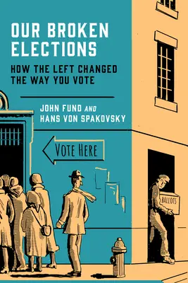 Nuestras elecciones rotas: Cómo la izquierda cambió la forma de votar - Our Broken Elections: How the Left Changed the Way You Vote
