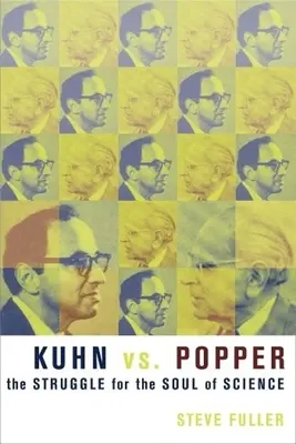 Kuhn contra Popper: La lucha por el alma de la ciencia - Kuhn vs. Popper: The Struggle for the Soul of Science