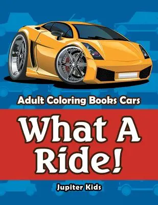 ¡Qué viaje! Libros para colorear para adultos Cars - What A Ride!: Adult Coloring Books Cars