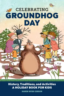 Celebrando el Día de la Marmota: Historia, tradiciones y actividades - Un libro de vacaciones para niños - Celebrating Groundhog Day: History, Traditions, and Activities - A Holiday Book for Kids