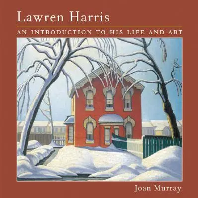 Lawren Harris: Una introducción a su vida y su arte - Lawren Harris: An Introduction to His Life and Art
