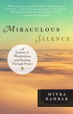 Silencio milagroso: Un viaje a la iluminación y la curación a través de la oración - Miraculous Silence: A Journey to Illumination and Healing Through Prayer