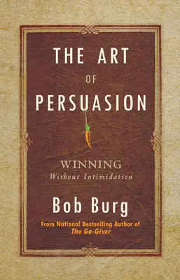 El arte de la persuasión: Ganar sin intimidar - The Art of Persuasion: Winning Without Intimidation