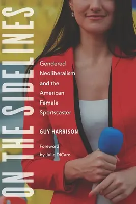 En el banquillo: El neoliberalismo de género y las presentadoras deportivas estadounidenses - On the Sidelines: Gendered Neoliberalism and the American Female Sportscaster