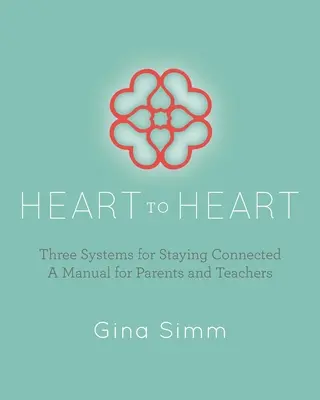 De corazón a corazón: Tres sistemas para permanecer conectados: Manual para padres y profesores - Heart to Heart: Three Systems for Staying Connected: A Manual for Parents and Teachers