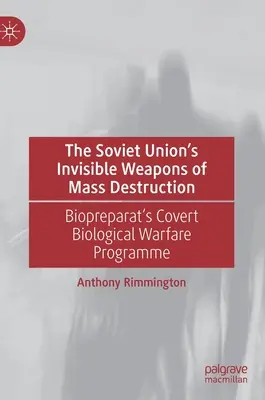 Las armas invisibles de destrucción masiva de la Unión Soviética: El programa encubierto de guerra biológica del Biopreparat - The Soviet Union's Invisible Weapons of Mass Destruction: Biopreparat's Covert Biological Warfare Programme