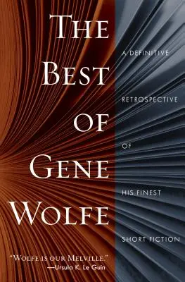 Lo mejor de Gene Wolfe: Una retrospectiva definitiva de su mejor ficción corta - The Best of Gene Wolfe: A Definitive Retrospective of His Finest Short Fiction