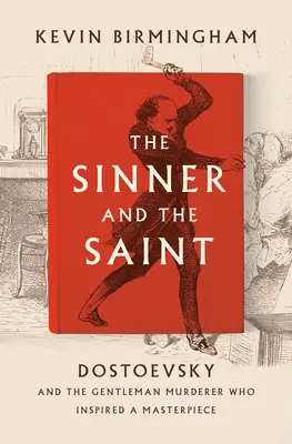 El pecador y el santo: Dostoievski y el caballero asesino que inspiró una obra maestra - The Sinner and the Saint: Dostoevsky and the Gentleman Murderer Who Inspired a Masterpiece