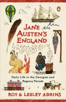 La Inglaterra de Jane Austen: La vida cotidiana en los periodos georgiano y de regencia - Jane Austen's England: Daily Life in the Georgian and Regency Periods