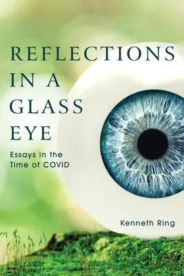 Reflejos en un ojo de cristal: Ensayos en tiempos de COVID - Reflections in a Glass Eye: Essays in the Time of COVID