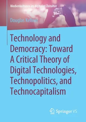 Tecnología y democracia: Hacia una teoría crítica de las tecnologías digitales, la tecnopolítica y el tecnocapitalismo - Technology and Democracy: Toward a Critical Theory of Digital Technologies, Technopolitics, and Technocapitalism
