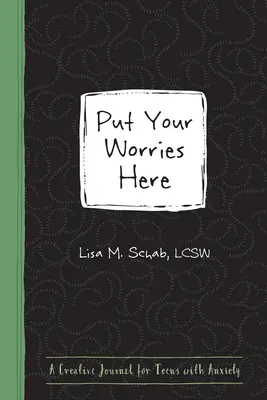 Pon aquí tus preocupaciones: Un diario creativo para adolescentes con ansiedad - Put Your Worries Here: A Creative Journal for Teens with Anxiety