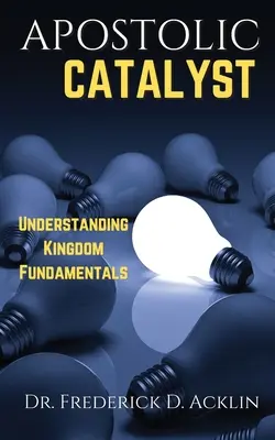 Catalizador apostólico: Comprender los fundamentos del Reino - Apostolic Catalyst: Understanding Kingdom Fundamentals