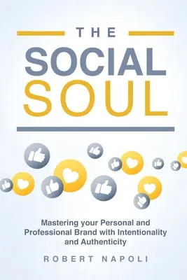 El alma social: dominar su marca personal y profesional con intencionalidad y autenticidad - The Social Soul: Mastering Your Personal and Professional Brand with Intentionality and Authenticity