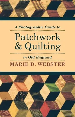 Guía fotográfica del patchwork y el acolchado en la Vieja Inglaterra - A Photographic Guide to Patchwork and Quilting in Old England