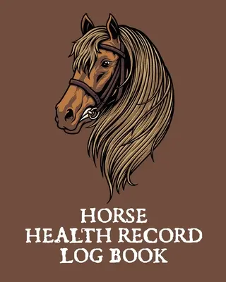 Libro de Registro de Salud del Caballo: Diario de vacunación de mascotas - Diario del jinete - Tenencia de caballos - Medicina veterinaria - Equino - Horse Health Record Log Book: Pet Vaccination Log - A Rider's Journal - Horse Keeping - Veterinary Medicine - Equine