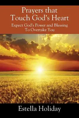 Oraciones que tocan el corazón de Dios: Espere que el poder y la bendición de Dios le alcancen - Prayers That Touch God's Heart: Expect God's Power and Blessing To Overtake You