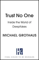 No confíes en nadie: dentro del mundo de los deepfakes - Trust No One: Inside the World of Deepfakes