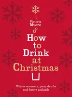 Cómo beber en Navidad - Calentadores de invierno, bebidas de fiesta y cócteles festivos - How to Drink at Christmas - Winter Warmers, Party Drinks and Festive Cocktails