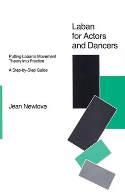 Laban para actores y bailarines: Poner en práctica la teoría del movimiento de Laban: Guía paso a paso - Laban for Actors and Dancers: Putting Laban's Movement Theory Into Practice: A Ste-By-Step Guide
