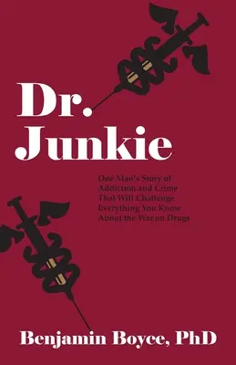 Dr. Yonqui: La historia de adicción y delincuencia de un hombre que cuestionará todo lo que sabes sobre la guerra contra las drogas - Dr. Junkie: One Man's Story of Addiction and Crime That Will Challenge Everything You Know About the War on Drugs