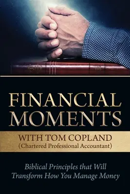 Momentos financieros con Tom Copland: Principios bíblicos que transformarán su forma de administrar el dinero - Financial Moments with Tom Copland: Biblical Principles that Will Transform How You Manage Money