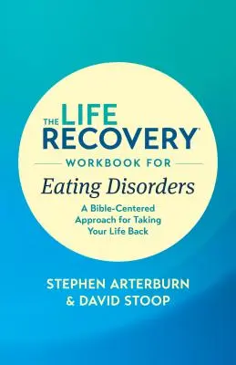 El libro de ejercicios de recuperación de la vida para los trastornos alimenticios: Un enfoque bíblico para recuperar tu vida - The Life Recovery Workbook for Eating Disorders: A Bible-Centered Approach for Taking Your Life Back