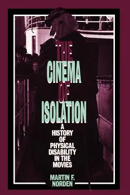 El cine del aislamiento: Historia de la discapacidad física en el cine - The Cinema of Isolation: A History of Physical Disability in the Movies