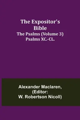 La Biblia del Expositor: Los Salmos (Tomo 3) Salmos XC.-CL. - The Expositor's Bible: The Psalms (Volume 3) Psalms XC.-CL.