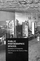 Espacios públicos fotográficos - Exposiciones de propaganda de Pressa a La familia del hombre, 1928-55 - Public Photographic Spaces - Propaganda Exhibitions from Pressa to The Family of Man, 1928-55