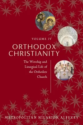 Cristianismo ortodoxo Tomo IV: El culto y la vida litúrgica de la Iglesia ortodoxa - Orthodox Christianity Volume IV: The Worship and Liturgical Life of the Orthodox Church