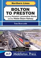 De Bolton a Preston. - Incluyendo Horwich Locomotive Works y el Ribble Steam Railway. - Bolton To Preston. - including Horwich Locomotive Works and the Ribble Steam Railway.