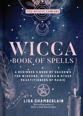 Wicca Libro de Hechizos, 1: Un libro de sombras para principiantes para wiccanos, brujas y otros practicantes de la magia - Wicca Book of Spells, 1: A Beginner's Book of Shadows for Wiccans, Witches & Other Practitioners of Magic