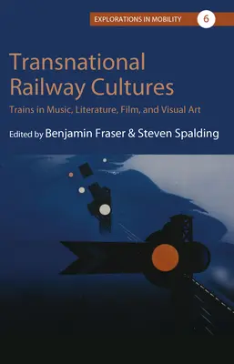 Culturas ferroviarias transnacionales: Los trenes en la música, la literatura, el cine y las artes visuales - Transnational Railway Cultures: Trains in Music, Literature, Film, and Visual Art