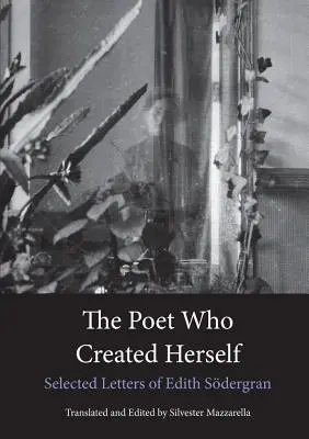 La poeta que se creó a sí misma: Cartas escogidas de Edith Sdergran - The Poet Who Created Herself: Selected Letters of Edith Sdergran