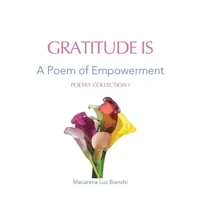 La Gratitud Es: Un Poema de Empoderamiento - Gratitude Is: A Poem of Empowerment