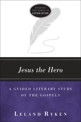 Jesús, el héroe: estudio literario guiado de los Evangelios - Jesus the Hero: A Guided Literary Study of the Gospels